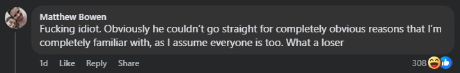 Matthew Bowen: Fucking idiot. Obviously he couldn’t go straight for completely obvious reasons that I’m completely familiar with, as I assume everyone is too. What a loser