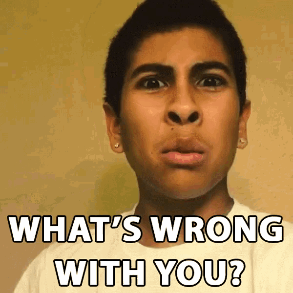 what's wrong with you