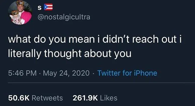 Screenshot of a Twitter post by @nostalgicultra: "what do you mean i didn't reach out i literally thought about you"