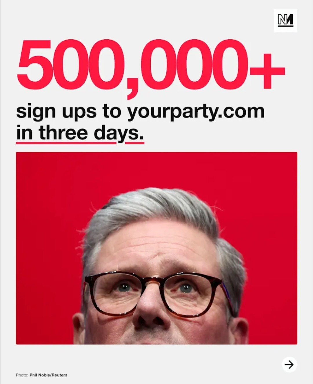 A graphic claims over 500,000 people signed up to "yourparty.com" in three days. Below the text is a close-up of UK Labour leader Keir Starmer’s face against a bold red background, implying mass political engagement or backlash. Photo by Phil Noble/Reuters.

