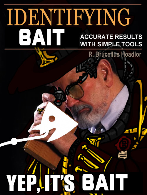 Identifying bait: accurate results and simple tools. Yep, it's bait.