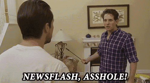 Newsflash, asshole!