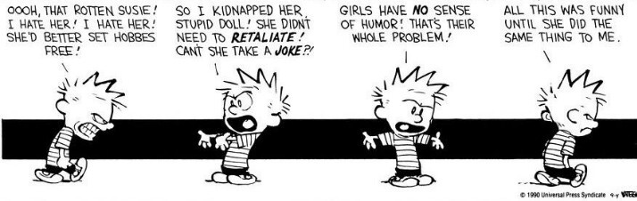 It was funny until she did the same thing to me.