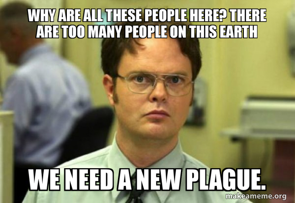 "We need a new plague" - Dwight Schrute
