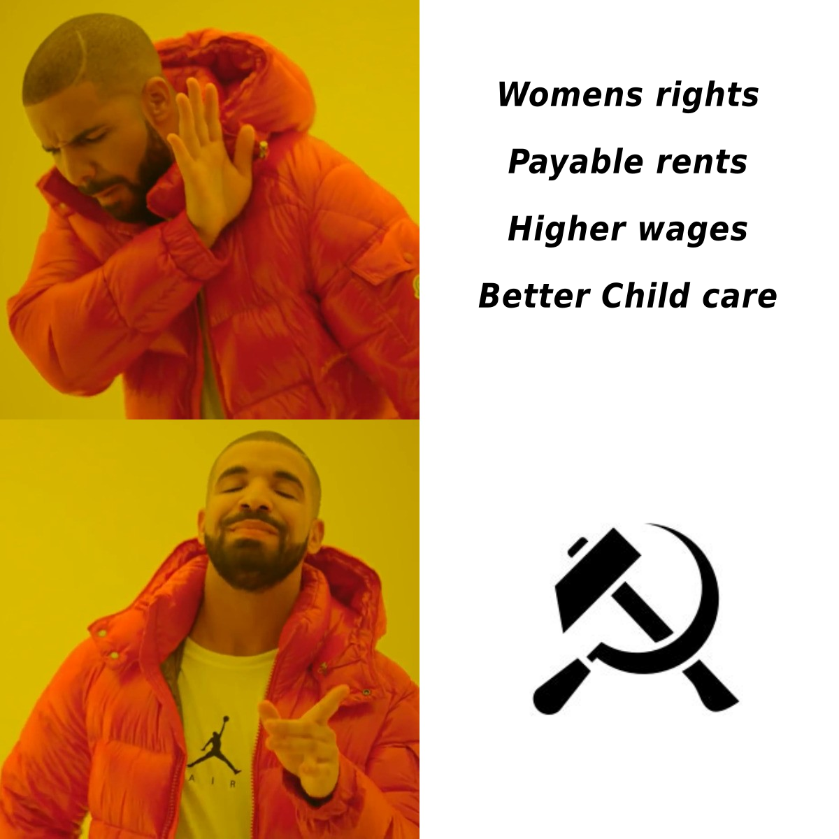 Shows a drake meme, upper drake isnt satisfied with womens rights, payable rents, higher wages and better child care. Lower drake prefers communism because the rest comes with the box.