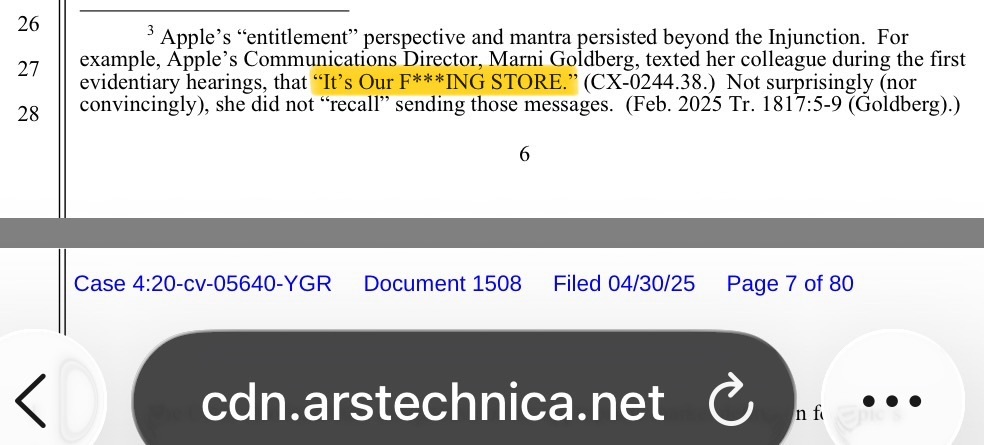 footnote page 6 “it’s our f***ing store” from Epic v. Apple 2025-04-30 https://cdn.arstechnica.net/wp-content/uploads/2025/04/Contempt-order.pdf