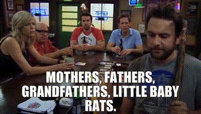 A clip from always sunny depicting Charlie talking about while families of rats he's had to kill in the basement, including little baby rats.