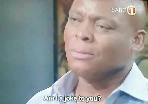"Am I a joke to you?" reaction image